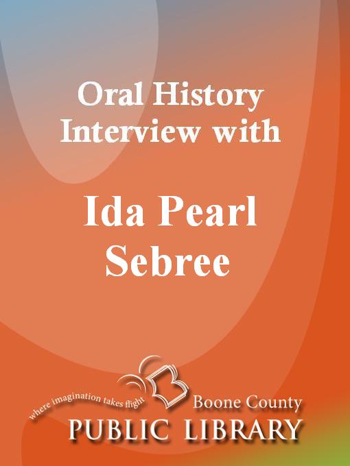 Title details for Oral History Interview with Ida Pearl Sebree by Ida Pearl Sebree - Available